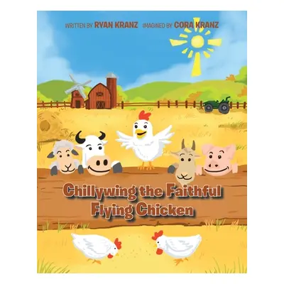 "Chillywing the Faithful Flying Chicken" - "" ("Kranz Ryan")