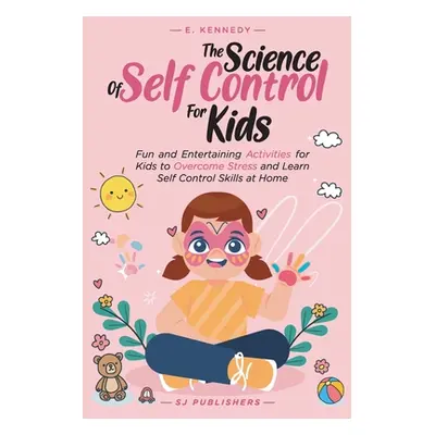 "The Science of Self Control for Kids" - "" ("Publishers Sj")