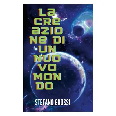 "La Creazione Di Un Nuovo Mondo" - "" ("Grossi Stefano Angelo")