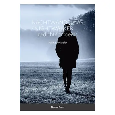 "Nachtwandelaar / Nightwalker GEDICHTEN/POEMS: Hannie Rouweler Demer Press" - "" ("Rouweler Hann