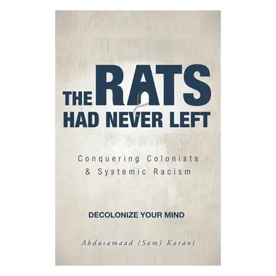 "The Rats Had Never Left: Conquering Colonists & Systemic Racism" - "" ("Karani Abdusamaad (Sam)