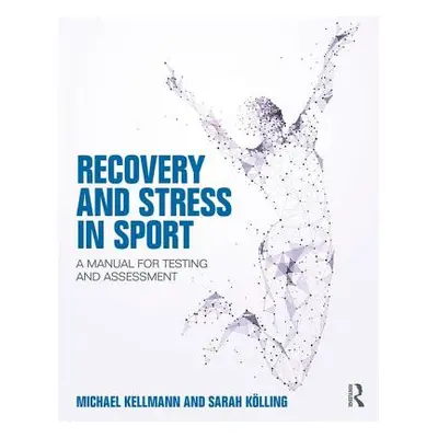 "Recovery and Stress in Sport: A Manual for Testing and Assessment" - "" ("Kellmann Michael")