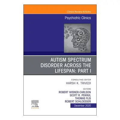 "Autism Spectrum Disorder Across the Lifespan Part I, an Issue of Psychiatric Clinics of North A