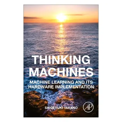 "Thinking Machines: Machine Learning and Its Hardware Implementation" - "" ("Takano Shigeyuki")