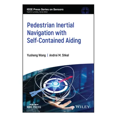 "Pedestrian Inertial Navigation with Self-Contained Aiding" - "" ("Shkel Andrei M.")