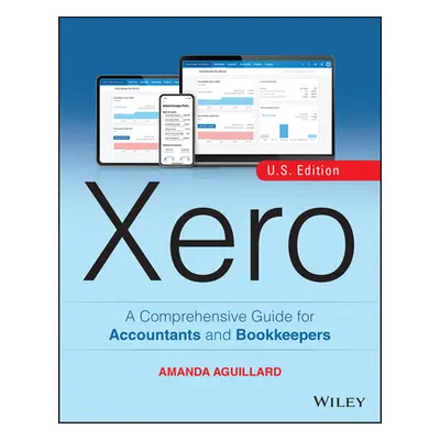 "Xero: A Comprehensive Guide for Accountants and Bookkeepers" - "" ("Aguillard Amanda")