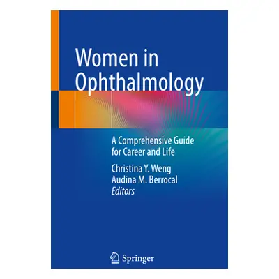 "Women in Ophthalmology: A Comprehensive Guide for Career and Life" - "" ("Weng Christina Y.")