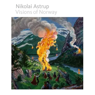 "Nikolai Astrup: Visions of Norway" - "" ("Stevens Maryanne")