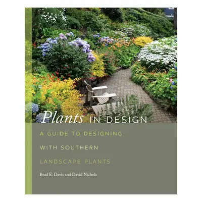 "Plants in Design: A Guide to Designing with Southern Landscape Plants" - "" ("Davis Brad")