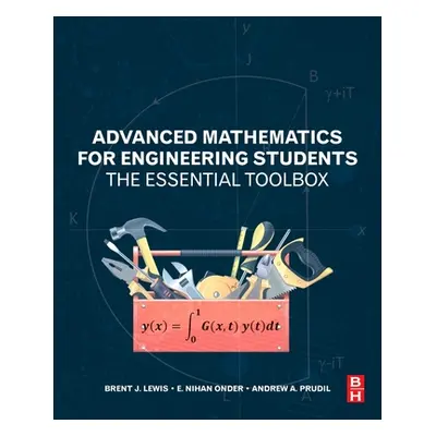 "Advanced Mathematics for Engineering Students: The Essential Toolbox" - "" ("Lewis Brent J.")