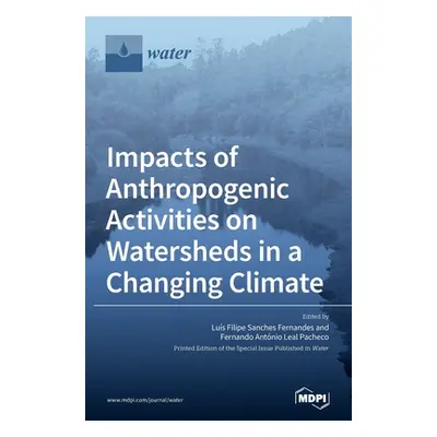 "Impacts of Anthropogenic Activities on Watersheds in a Changing Climate" - "" ("Fernandes Lus F