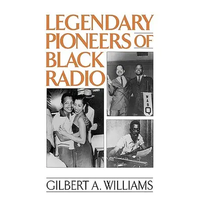 "Legendary Pioneers of Black Radio" - "" ("Williams Gilbert A.")