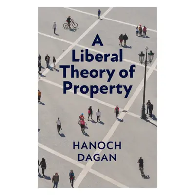 "A Liberal Theory of Property" - "" ("Dagan Hanoch")