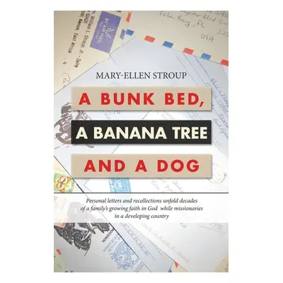 "A Bunk Bed, a Banana Tree and a Dog: Personal Letters and Recollections Unfold Decades of a Fam