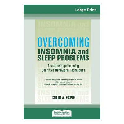 "Overcoming Insomnia and Sleep Problems: A self-help guide using Cognitive Behavioral Techniques