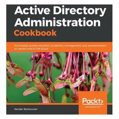 "Active Directory Administration Cookbook" - "" ("Berkouwer Sander")