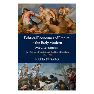 "Political Economies of Empire in the Early Modern Mediterranean" - "" ("Fusaro Maria")