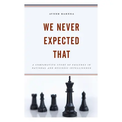 "We Never Expected That: A Comparative Study of Failures in National and Business Intelligence" 