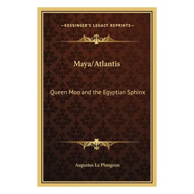 "Maya/Atlantis: Queen Moo and the Egyptian Sphinx" - "" ("Le Plongeon Augustus")