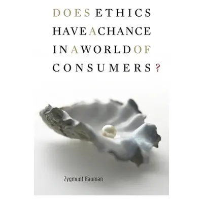 "Does Ethics Have a Chance in a World of Consumers?" - "" ("Bauman Zygmunt")