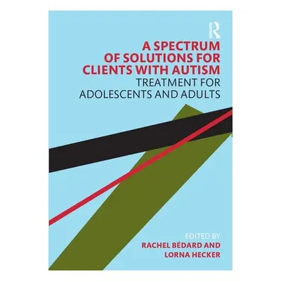 "A Spectrum of Solutions for Clients with Autism: Treatment for Adolescents and Adults" - "" ("B