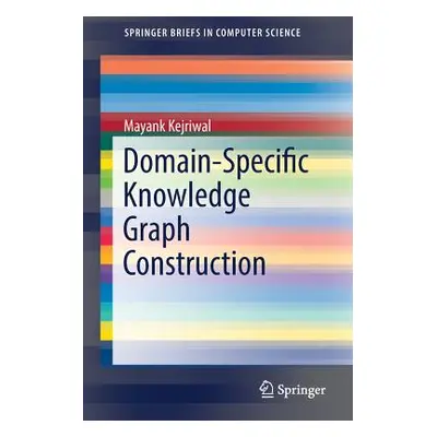 "Domain-Specific Knowledge Graph Construction" - "" ("Kejriwal Mayank")