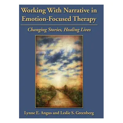 "Working with Narrative in Emotion-Focused Therapy: Changing Stories, Healing Lives" - "" ("Angu