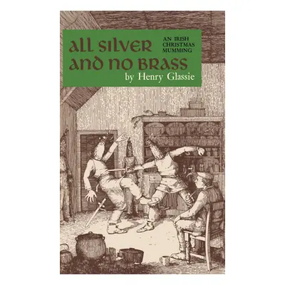 "All Silver and No Brass: An Irish Christmas Mumming" - "" ("Glassie Henry")