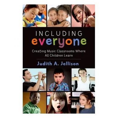 "Including Everyone: Creating Music Classrooms Where All Children Learn" - "" ("Jellison Judith"