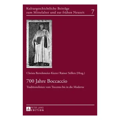 "700 Jahre Boccaccio: Traditionslinien Vom Trecento Bis in Die Moderne" - "" ("Bertelsmeier-Kier