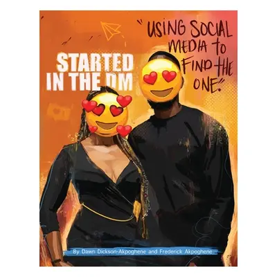 "Started In The DM: Using Social Media to Find the One" - "" ("Dickson-Akpoghene Dawn")