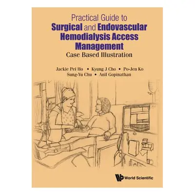 "Practical Guide to Surgical and Endovascular Hemodialysis Access Management: Case Based Illustr