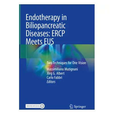 "Endotherapy in Biliopancreatic Diseases: Ercp Meets Eus: Two Techniques for One Vision" - "" ("