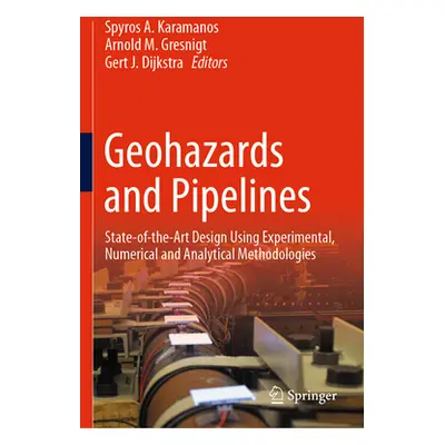 "Geohazards and Pipelines: State-Of-The-Art Design Using Experimental, Numerical and Analytical 