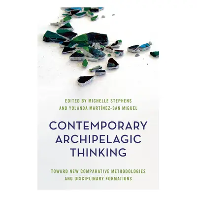 "Contemporary Archipelagic Thinking: Towards New Comparative Methodologies and Disciplinary Form