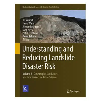 "Understanding and Reducing Landslide Disaster Risk: Volume 5 Catastrophic Landslides and Fronti