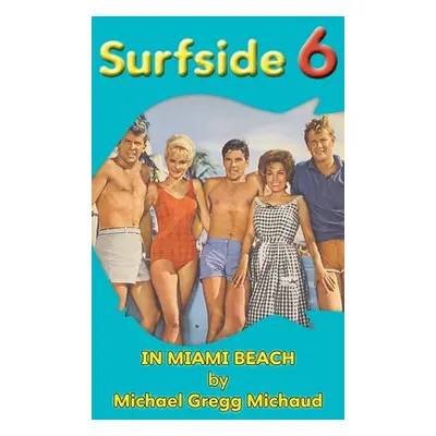 "Surfside 6 - Behind the Scenes in Miami Beach (hardback)" - "" ("Michaud Michael Gregg")