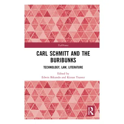 "Carl Schmitt and the Buribunks: Technology, Law, Literature" - "" ("Tranter Kieran")