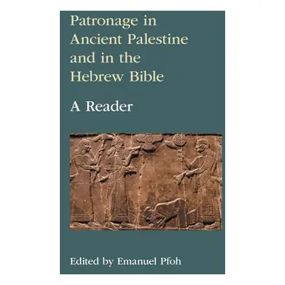 "Patronage in Ancient Palestine and in the Hebrew Bible: A Reader" - "" ("Pfoh Emanuel")