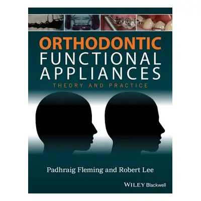 "Orthodontic Functional Appliances: Theory and Practice" - "" ("Fleming Padhraig S.")