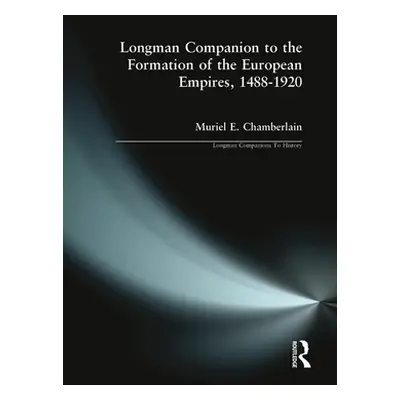 "Longman Companion to the Formation of the European Empires, 1488-1920" - "" ("Chamberlain Murie