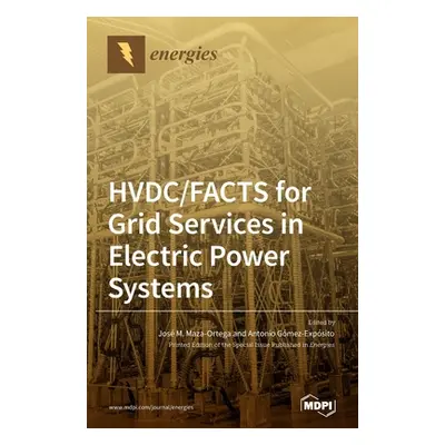 "HVDC/FACTS for Grid Services in Electric Power Systems" - "" ("Maza-Ortega Jos M.")