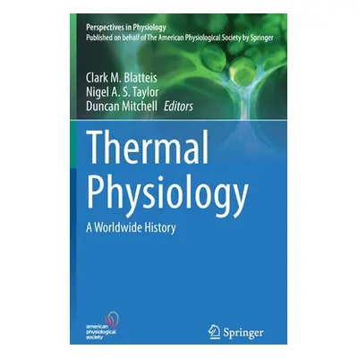 "Thermal Physiology: A Worldwide History" - "" ("Blatteis Clark M.")