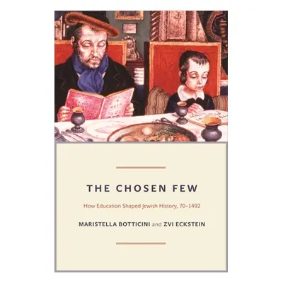 "The Chosen Few: How Education Shaped Jewish History, 70-1492" - "" ("Botticini Maristella")