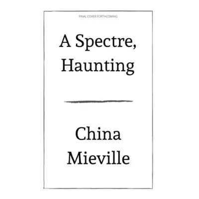 "A Spectre, Haunting" - "" ("Miville China")