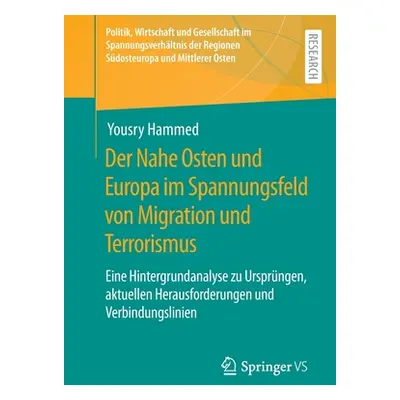 "Der Nahe Osten Und Europa Im Spannungsfeld Von Migration Und Terrorismus: Eine Hintergrundanaly