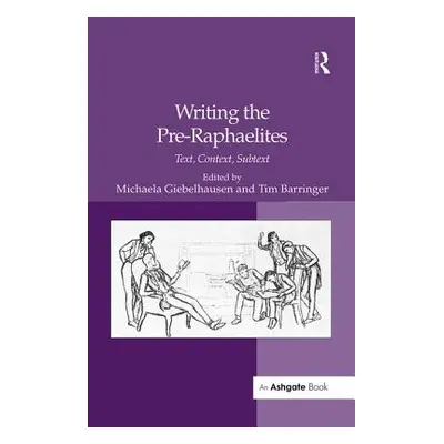 "Writing the Pre-Raphaelites: Text, Context, Subtext" - "" ("Barringer Tim")