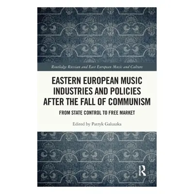 "Eastern European Music Industries and Policies After the Fall of Communism: From State Control 