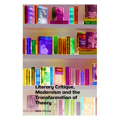 "Literary Critique, Modernism and the Transformation of Theory" - "" ("Mitrano Mena")