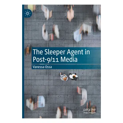 "The Sleeper Agent in Post-9/11 Media" - "" ("Ossa Vanessa")